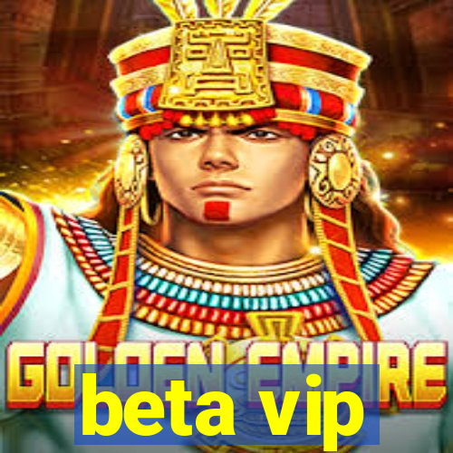 beta vip